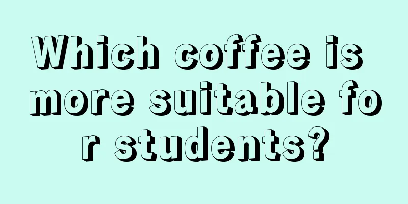 Which coffee is more suitable for students?