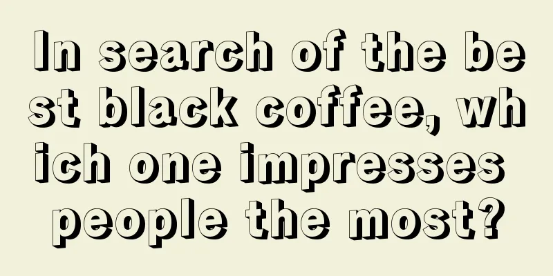 In search of the best black coffee, which one impresses people the most?