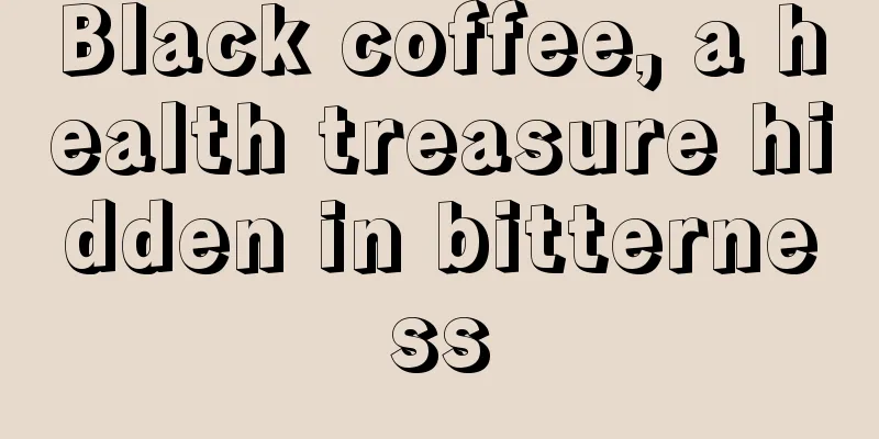 Black coffee, a health treasure hidden in bitterness