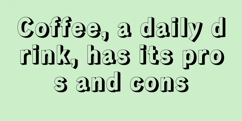 Coffee, a daily drink, has its pros and cons