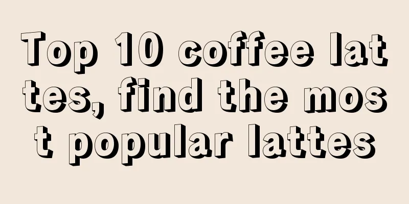 Top 10 coffee lattes, find the most popular lattes