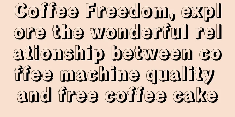 Coffee Freedom, explore the wonderful relationship between coffee machine quality and free coffee cake