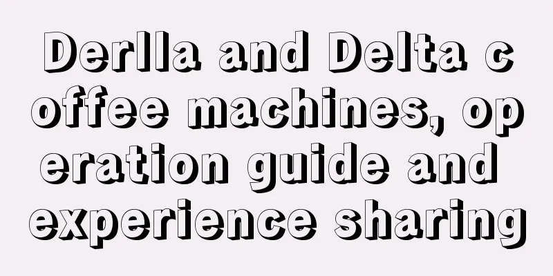 Derlla and Delta coffee machines, operation guide and experience sharing