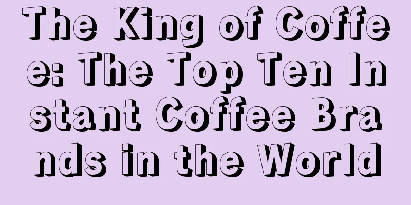 The King of Coffee: The Top Ten Instant Coffee Brands in the World