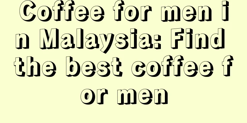 Coffee for men in Malaysia: Find the best coffee for men