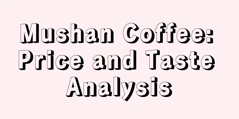 Mushan Coffee: Price and Taste Analysis