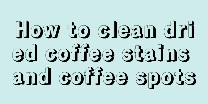 How to clean dried coffee stains and coffee spots