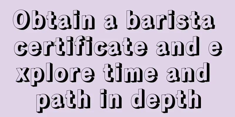 Obtain a barista certificate and explore time and path in depth