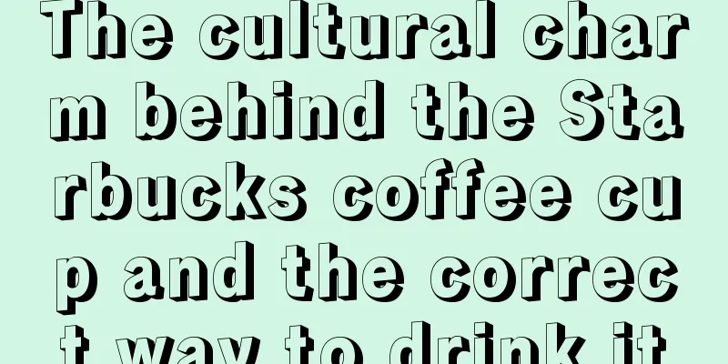 The cultural charm behind the Starbucks coffee cup and the correct way to drink it