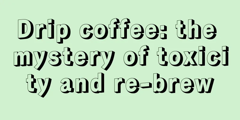 Drip coffee: the mystery of toxicity and re-brew