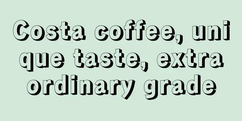 Costa coffee, unique taste, extraordinary grade