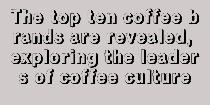 The top ten coffee brands are revealed, exploring the leaders of coffee culture