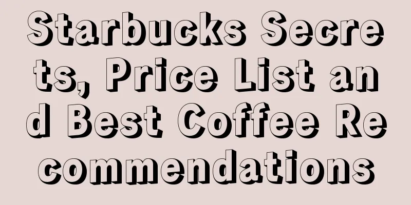 Starbucks Secrets, Price List and Best Coffee Recommendations