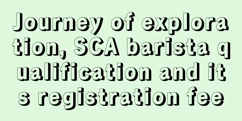 Journey of exploration, SCA barista qualification and its registration fee