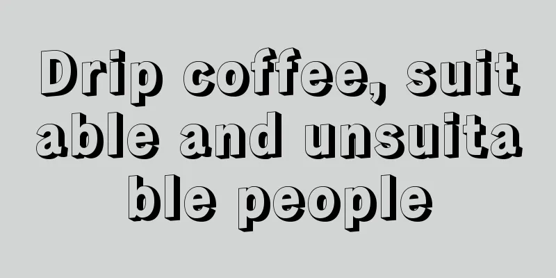 Drip coffee, suitable and unsuitable people