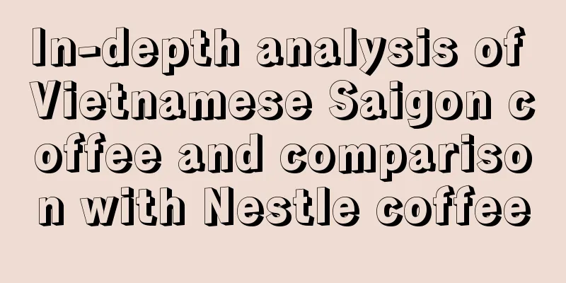 In-depth analysis of Vietnamese Saigon coffee and comparison with Nestle coffee