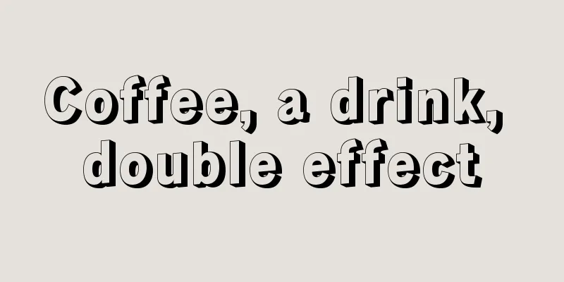 Coffee, a drink, double effect