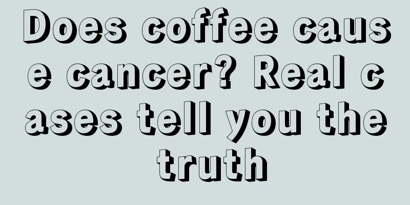 Does coffee cause cancer? Real cases tell you the truth