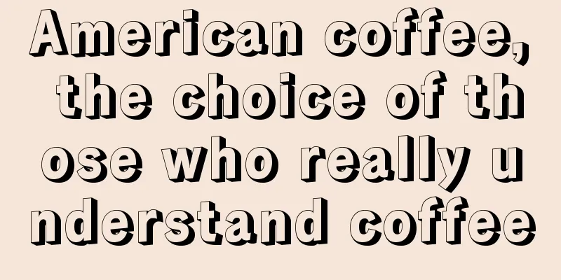 American coffee, the choice of those who really understand coffee