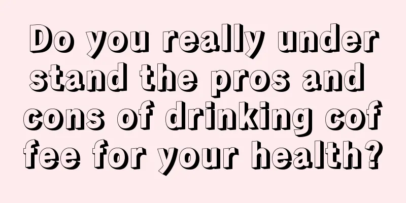 Do you really understand the pros and cons of drinking coffee for your health?