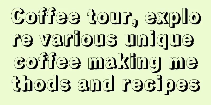 Coffee tour, explore various unique coffee making methods and recipes