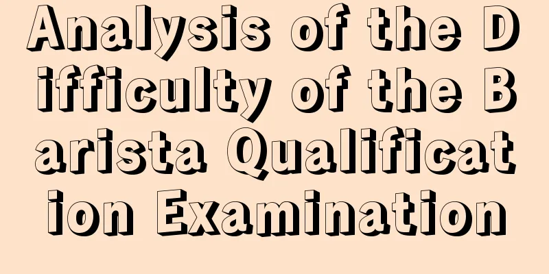 Analysis of the Difficulty of the Barista Qualification Examination