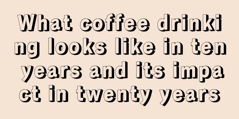 What coffee drinking looks like in ten years and its impact in twenty years