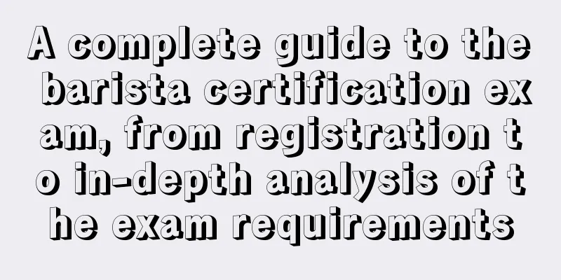 A complete guide to the barista certification exam, from registration to in-depth analysis of the exam requirements