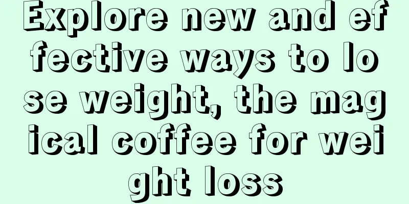 Explore new and effective ways to lose weight, the magical coffee for weight loss