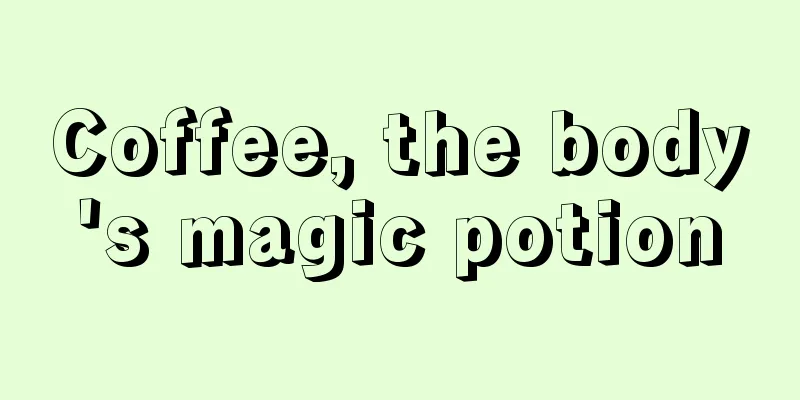 Coffee, the body's magic potion