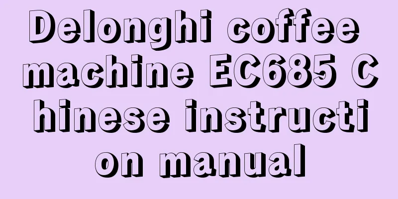 Delonghi coffee machine EC685 Chinese instruction manual