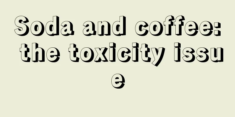 Soda and coffee: the toxicity issue