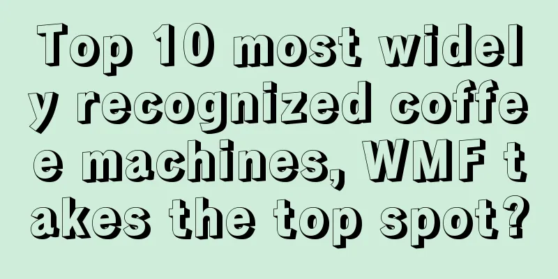 Top 10 most widely recognized coffee machines, WMF takes the top spot?