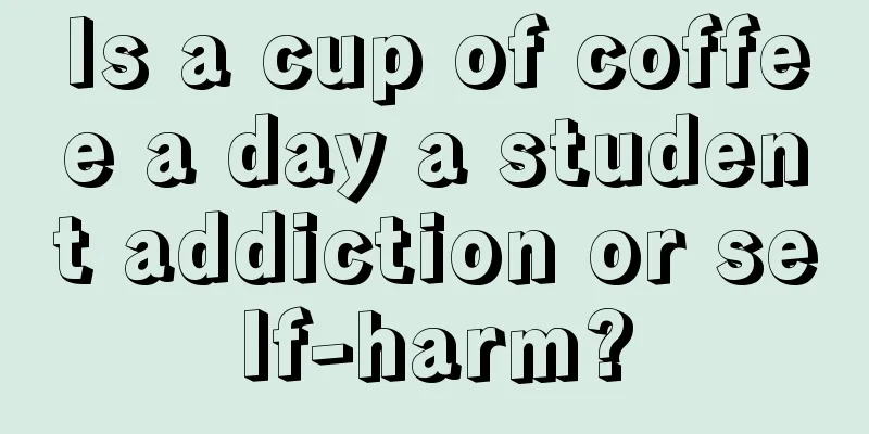 Is a cup of coffee a day a student addiction or self-harm?