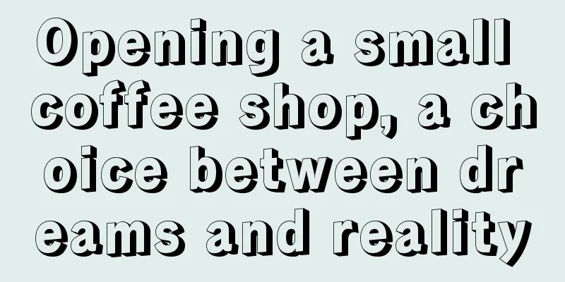 Opening a small coffee shop, a choice between dreams and reality