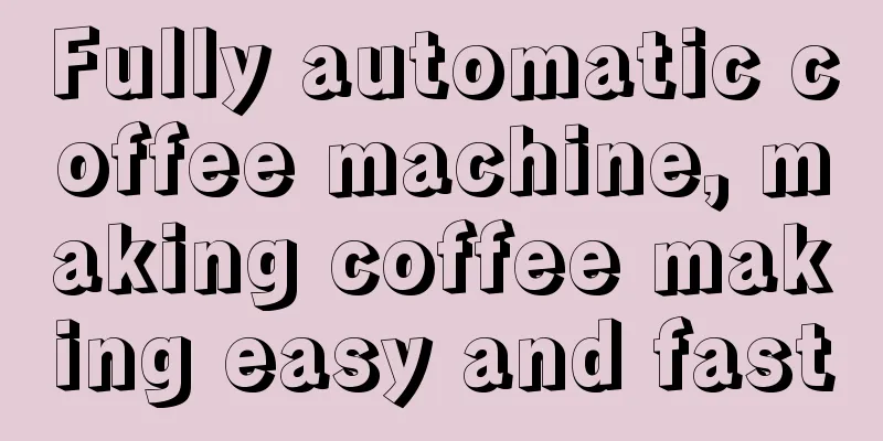 Fully automatic coffee machine, making coffee making easy and fast