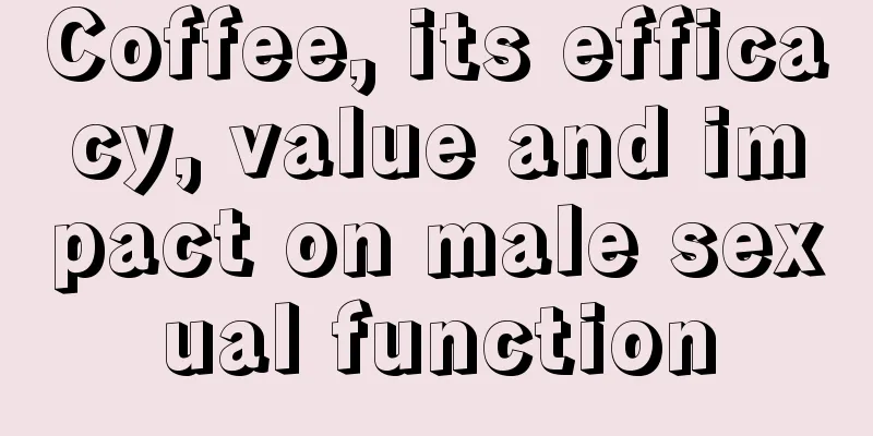 Coffee, its efficacy, value and impact on male sexual function