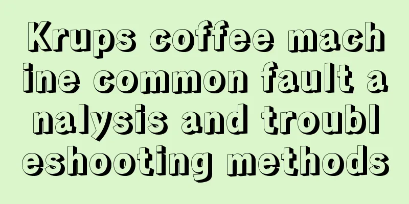 Krups coffee machine common fault analysis and troubleshooting methods