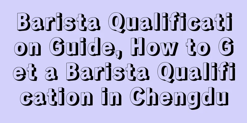 Barista Qualification Guide, How to Get a Barista Qualification in Chengdu