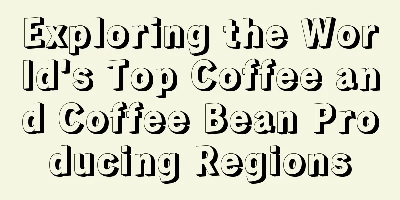 Exploring the World's Top Coffee and Coffee Bean Producing Regions