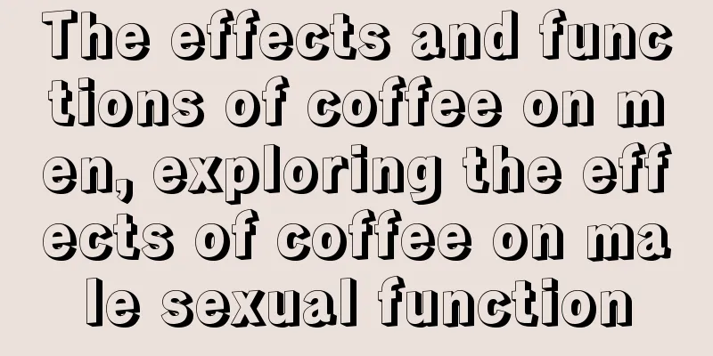 The effects and functions of coffee on men, exploring the effects of coffee on male sexual function