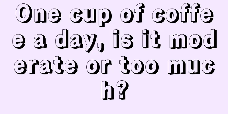 One cup of coffee a day, is it moderate or too much?