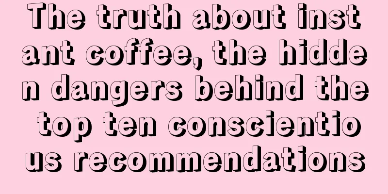 The truth about instant coffee, the hidden dangers behind the top ten conscientious recommendations