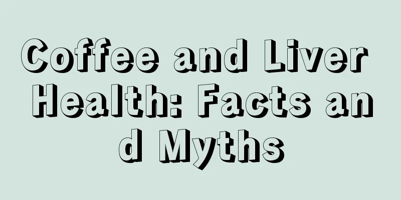 Coffee and Liver Health: Facts and Myths