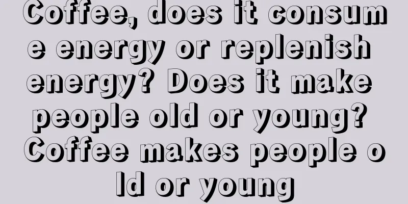 Coffee, does it consume energy or replenish energy? Does it make people old or young? Coffee makes people old or young