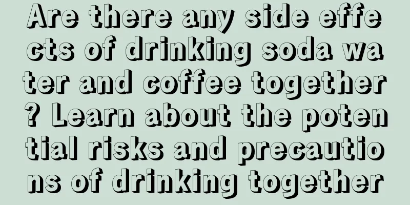 Are there any side effects of drinking soda water and coffee together? Learn about the potential risks and precautions of drinking together