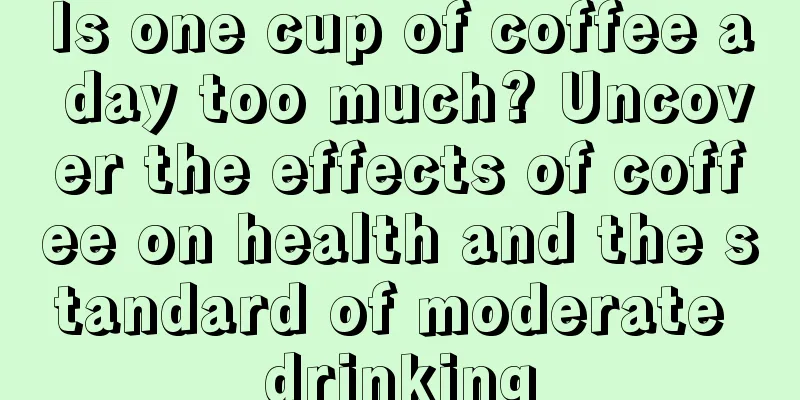 Is one cup of coffee a day too much? Uncover the effects of coffee on health and the standard of moderate drinking