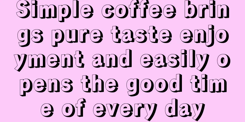 Simple coffee brings pure taste enjoyment and easily opens the good time of every day