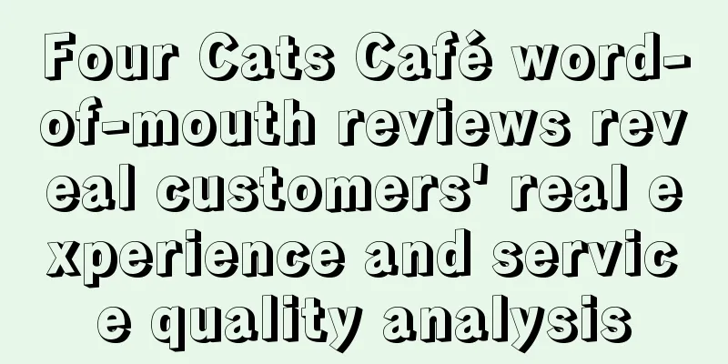 Four Cats Café word-of-mouth reviews reveal customers' real experience and service quality analysis