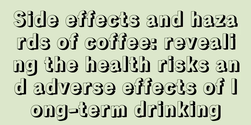 Side effects and hazards of coffee: revealing the health risks and adverse effects of long-term drinking